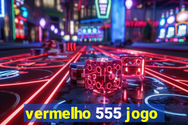 vermelho 555 jogo